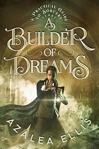 Cover of A Builder of Dreams: A Horror Progression Fantasy (A Practical Guide to Sorcery Book 6)