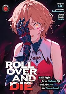 Cover of ROLL OVER AND DIE: I Will Fight for an Ordinary Life with My Love and Cursed Sword! (Light Novel) Vol. 6