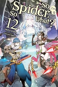 Cover of So I'm a Spider, So What?, Vol. 12 (light novel) (So I'm a Spider, So What? (light novel))