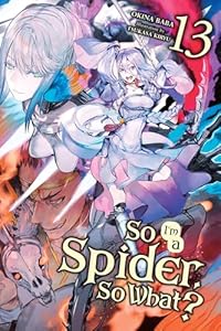 Cover of So I'm a Spider, So What?, Vol. 13 (light novel) (So I'm a Spider, So What? (light novel))
