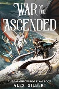 Cover of War of the Ascended: The Calamitous Bob Final Book